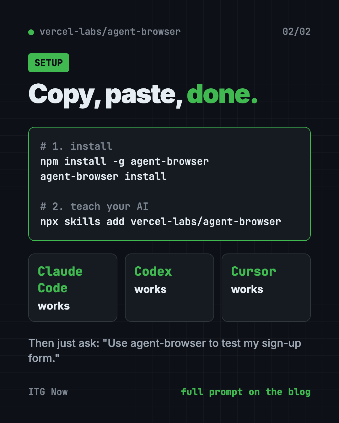 Set up agent-browser with Claude Code or Codex: install, add the skill, then ask it to test your site